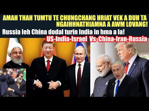 China dodal turin India in US abel dawn e! Iran leh Russia pawh!! Amah thah tumtute a hreduh ta tlat