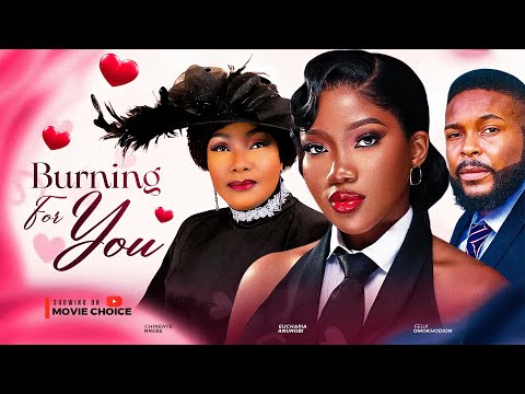 BURNING FOR YOU - Chinenye Nnebe, Eucharia Anunobi, Felix Omokhodion Latest 2025 Nollywood Movie