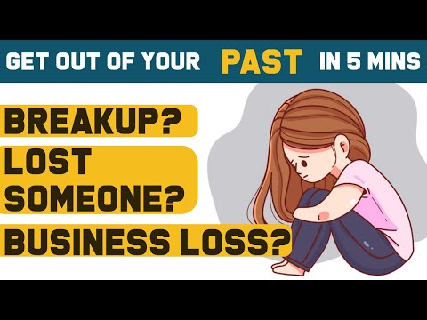 How to Get out of Past Breakup,  Loss in Business, Lost of Loved one | Let Go of the Past Life