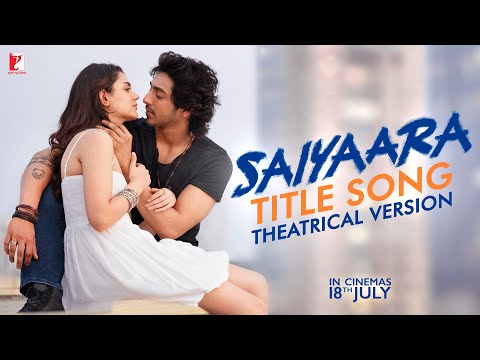 Saiyaara Title Song | Theatrical Version | Ahaan, Aneet | Tanishk B, Faheem A, Arslan N | Irshad K