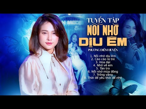 Nghe 100 lần Nỗi Nhớ Dịu Êm - Tuyển Tập Phương Diễm Huyền