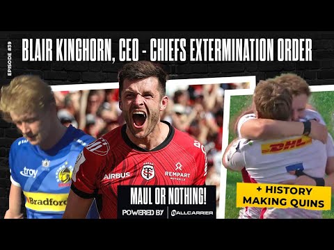 Blair Kinghorn, CEO - Chiefs Extermination Order + History making Quins - MAUL OR NOTHING Ep. 39