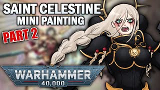 【WH40K MINI PAINTING】 PAINTING SAINT CELESTINE! (part 2)