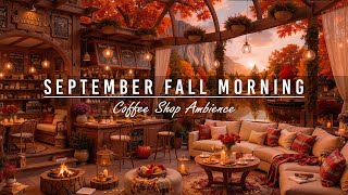 Soft September Fall Morning at Cozy Coffee Shop Ambience🍂Relaxing Piano Jazz Music for Stress Relief