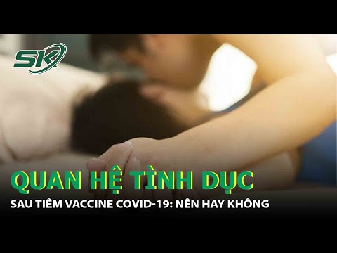 Quan Hệ Tình Dục Sau Khi Tiêm Vaccine COVID-19: Có Ảnh Hưởng Gì Không?