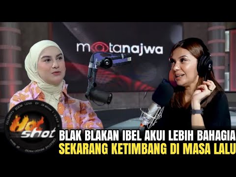 SINDIR MANTAN! IRISH BELLA BLAK BLAKAN AKUI LEBIH BAHAGIA SEKARANG KETIMBANG DI MASALALU