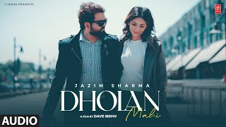 DHOLAN MAHI (Full Audio) | JAZIM SHARMA | Latest Punjabi Songs 2024