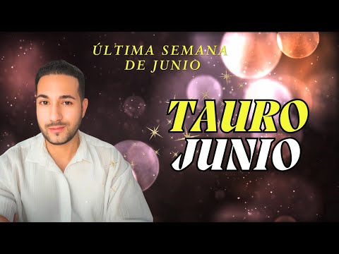 TAURO ♉️ JUNIO, ÚLTIMA SEMANA - 4ta PARTE