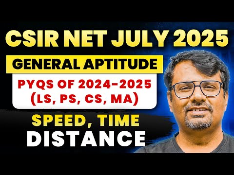 CSIR NET July 2025 | Genreal Aptitude | PYQs Of 2024-2025 | Speed, Time & Distance | By GP Sir