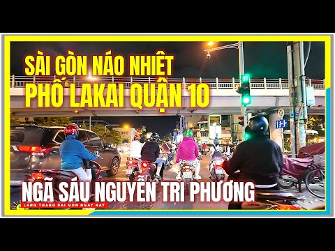 Sài Gòn NÁO NHIỆT PHỐ LAKAI QUẬN 10 | NGÃ SÁU NGUYỄN TRI PHƯƠNG | Cuộc Sống Chợ Lớn Sài Gòn Ngày Nay