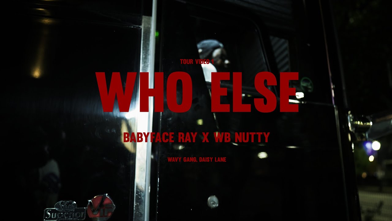 Babyface Ray x Wb Nutty - Who Else (Tour Video 1 )