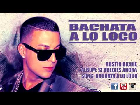 DUSTIN RICHIE - BACHATA A LO LOCO