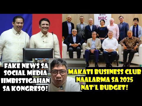 FAKE NEWS IIMBISTIGAHAN NG KONGRESO! MAKATI BUSINESS CLUB NAALARMA SA 2025 BUDGET!