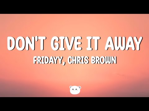 Fridayy, Chris Brown - Don't Give It Away (Lyrics)