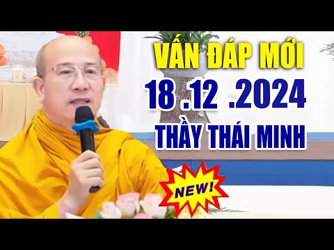 Vấn Đáp CÂU HỎI "ĐƯỢC CHỌN LỌC HAY & THỰC TẾ" Ngày 18 .12 . 2024 _ Thầy Thích Trúc Thái Minh NEW