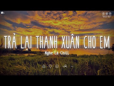 𝐏𝐥𝐚𝐲𝐥𝐢𝐬𝐭 𝐥𝐨𝐟𝐢 Buồn Tâm Trạng ♫ Trả Lại Thanh Xuân Cho Em Lofi Ver (H2K) Trả Lại Cho Em Ngày Tháng...