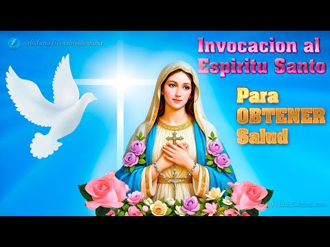 INVOCACION AL ESPIRITU SANTO PARA OBTENER SALUD ORACION AL ESPIRITU SANTO PARA SANACION Y CURACION