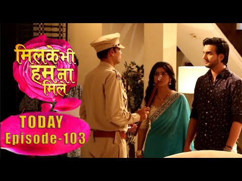 Milke Bhi Hum Na Mile Serial | Episode 103 | 16 June 2024 | On Location Serial