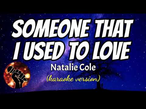 SOMEONE I USED TO KNOW – NATALIE COLE (karaoke version)