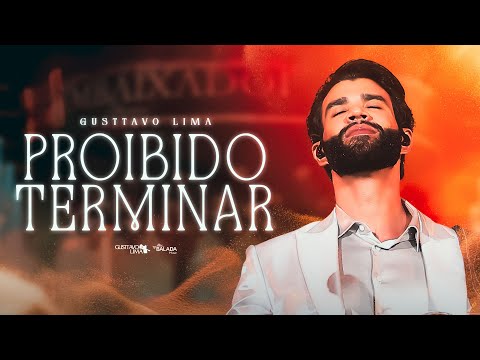 GUSTTAVO LIMA - PROIBIDO TERMINAR  (AO VIVO)