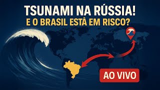 🔴 TSUNAMI HOJE!  🔴AO VIVO: ONDA GIGANTE NA RÚSSIA E A POSSIBILIDADE DE UM TSUNAMI NO BRASIL EM 2025!