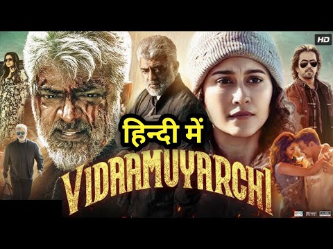 Vidaamuyarchi Full Movie Hindi Dubbed 2025 | Ajith Kumar, Trisha K, Arjun Sarja | 4K Reviews Facts