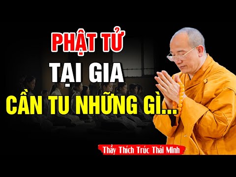 Cách Tu Tại Gia - Tu Tại Gia Bắt Đầu Từ Đâu Và Tu Như Thế Nào Cho Đúng!  - Thầy Thích Trúc Thái Minh