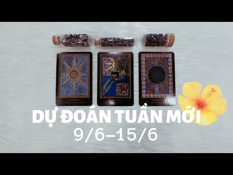 Dự đoán tuần mới 9/6-15/6🌼🌻 | Chọn tụ bài Tarot
