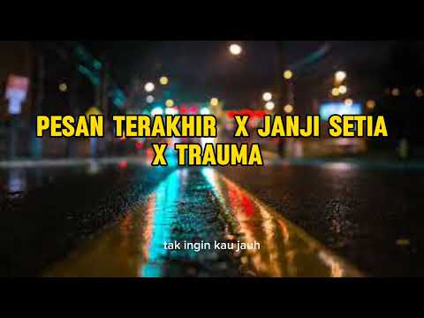 Pesan terakhir x janji setia x trauma ( speed up + lirik )