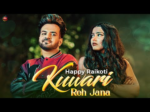 Happy Raikoti - Kuwari Reh Jana (Music Video) | Avvy Sra | Ricky Teji | Latest Punjabi Song 2022