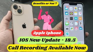 Apple IOS New Update 18.5 | Iphone New Update | Call Recording Feature Available | Benefits or Not ?