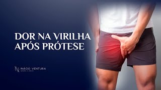 DOR NA VIRILHA APÓS PRÓTESE | Dr. Inácio Ventura