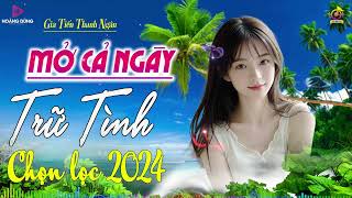 MỞ CẢ NGÀY Bolero Trữ Tình Chọn Lọc Hay Nhất 2024 ➤ Nhạc Vàng Xưa Gây Nghiện TOÀN BÀI HAY