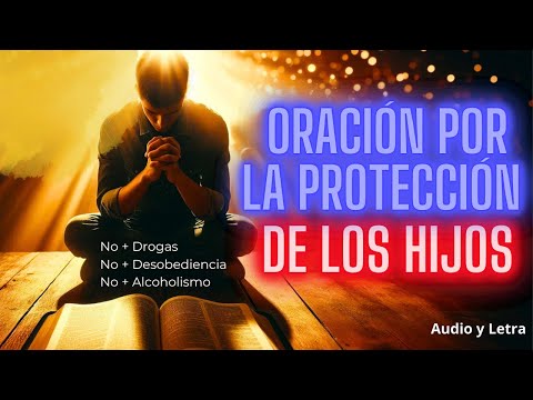 ORACIÓN POR LOS HIJOS 🙏 Protégelos del Peligro, el Pecado y la Destrucción
