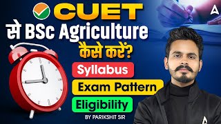 CUET B.Sc Agriculture Preparation | Syllabus, Exam Pattern, Eligibility | CUET UG By Parikshit Sir