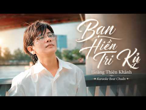 [ KARAOKE ] Bạn Hiền Tri Kỷ – Hoàng Thiên Khánh | BEAT CHUẨN