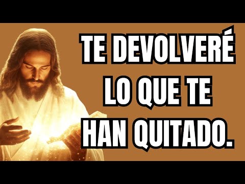 TE DARÉ LO QUE TE HAN QUITADO INJUSTAMENTE.