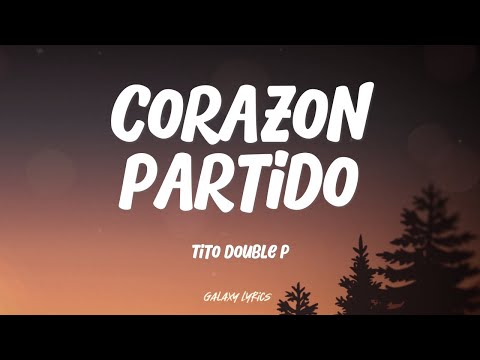 Tito Double P - Corazon Partido (LETRA)🎵
