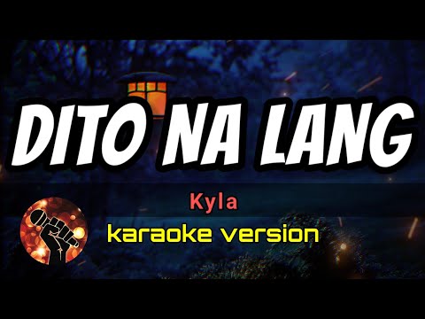 DITO NA LANG - KYLA (karaoke version)