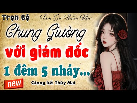 Nghe luôn kẻo tiếc: Chung Giường Với Giám Đốc - Truyện tâm sự thầm kín đêm khuya 2025 #mcthuymai