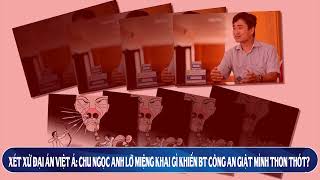 KTV3: Xét xử Đại Án Việt Á: Chu Ngọc Anh lỡ khai gì khiến Bt Bộ Công An lo sốt vó?