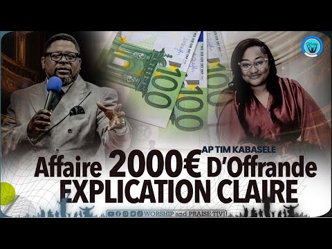 Affaire 2000€ d'offrandes | Reponses et explication Claire du Pasteur Timothee Kabasele