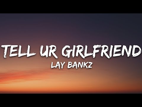 Lay Bankz - Tell Ur Girlfriend (Lyrics)