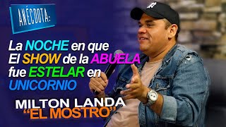 Milton Landa "El Mostro" | ANÉCDOTA: La NOCHE en que El SHOW de la ABUELA fue ESTELAR en UNICORNIO