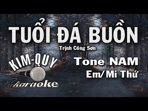 TUỔI ĐÁ BUỒN – KARAOKE – Tone NAM ( Em/Mi Thứ )