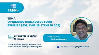 O PRIMEIRO CUIDADO DE TODO O ESPÍRITA | GEILSON MORAIS | PALESTRAS | FERN