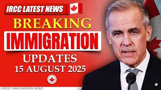Breaking Canada Immigration Updates - 15 August 2025 | IRCC Latest News