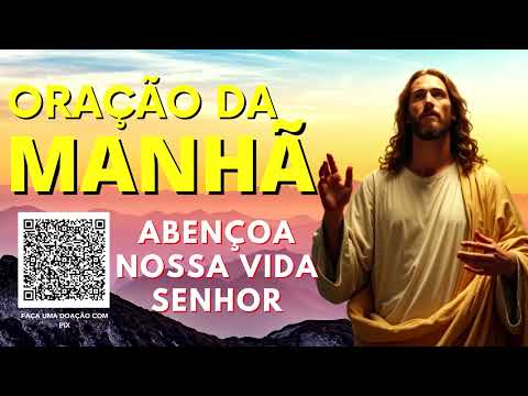ORAÇÃO DA MANHÃ = ABENÇOA NOSSA VIDA SENHOR
