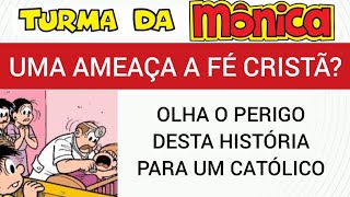 PERIGO! TURMA DA MÔNICA NÃO É PARA CRISTÃOS! VEJA ESSA HISTÓRIA