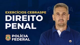 DIREITO PENAL - POLÍCIA FEDERAL - EXERCÍCIOS CEBRASPE
